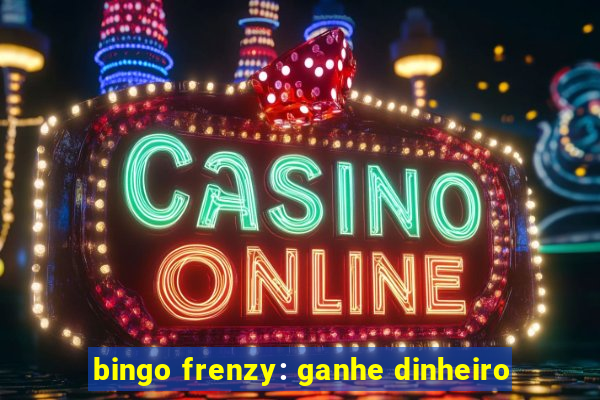 bingo frenzy: ganhe dinheiro